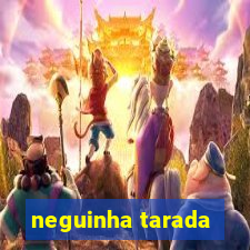 neguinha tarada